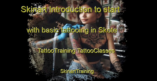 Skinart Introduction to start with basic tattooing in Skote | #TattooTraining #TattooClasses #SkinartTraining-Norway