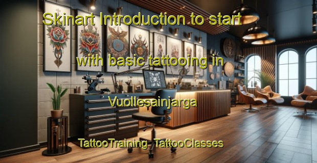 Skinart Introduction to start with basic tattooing in Vuollesainjarga | TattooTraining | TattooClasses | SkinartTraining-Norway