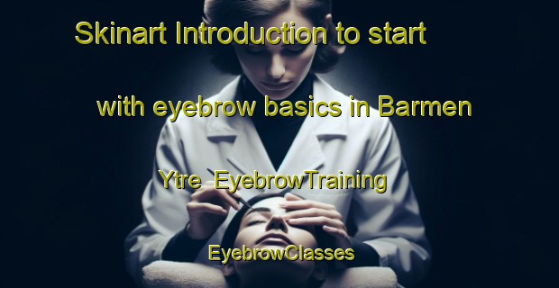 Skinart Introduction to start with eyebrow basics in Barmen Ytre | EyebrowTraining | EyebrowClasses | SkinartTraining-Norway