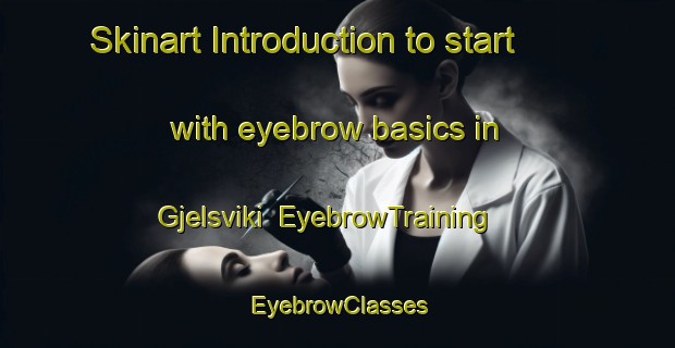 Skinart Introduction to start with eyebrow basics in Gjelsviki | EyebrowTraining | EyebrowClasses | SkinartTraining-Norway