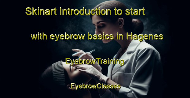 Skinart Introduction to start with eyebrow basics in Hagenes | EyebrowTraining | EyebrowClasses | SkinartTraining-Norway