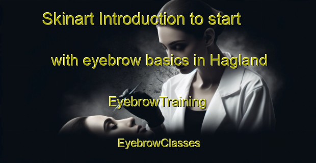 Skinart Introduction to start with eyebrow basics in Hagland | EyebrowTraining | EyebrowClasses | SkinartTraining-Norway