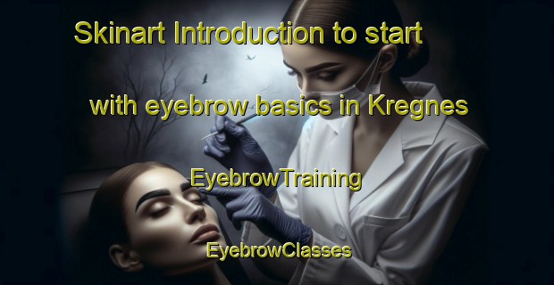 Skinart Introduction to start with eyebrow basics in Kregnes | EyebrowTraining | EyebrowClasses | SkinartTraining-Norway