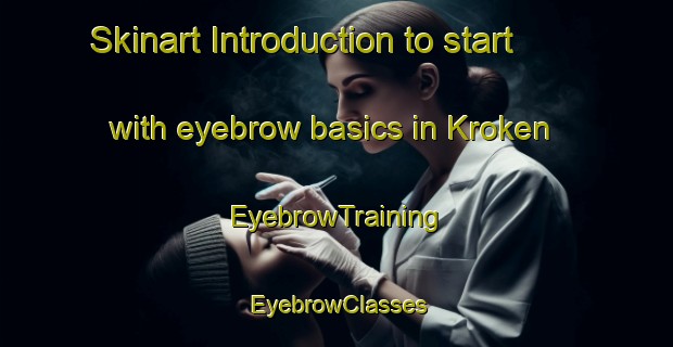 Skinart Introduction to start with eyebrow basics in Kroken | EyebrowTraining | EyebrowClasses | SkinartTraining-Norway
