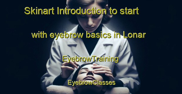 Skinart Introduction to start with eyebrow basics in Lonar | EyebrowTraining | EyebrowClasses | SkinartTraining-Norway