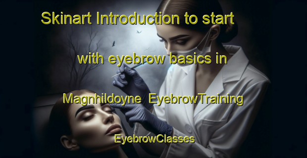 Skinart Introduction to start with eyebrow basics in Magnhildoyne | EyebrowTraining | EyebrowClasses | SkinartTraining-Norway