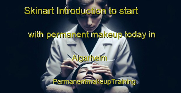 Skinart Introduction to start with permanent makeup today in Algarheim | #PermanentmakeupTraining #PermanentmakeupClasses #SkinartTraining-Norway