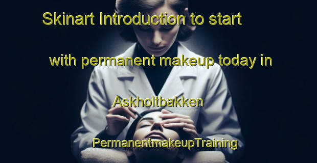 Skinart Introduction to start with permanent makeup today in Askholtbakken | #PermanentmakeupTraining #PermanentmakeupClasses #SkinartTraining-Norway