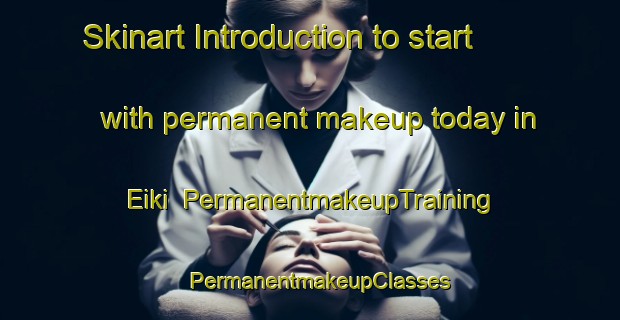 Skinart Introduction to start with permanent makeup today in Eiki | PermanentmakeupTraining | PermanentmakeupClasses | SkinartTraining-Norway