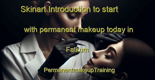 Skinart Introduction to start with permanent makeup today in Falkum | PermanentmakeupTraining | PermanentmakeupClasses | SkinartTraining-Norway