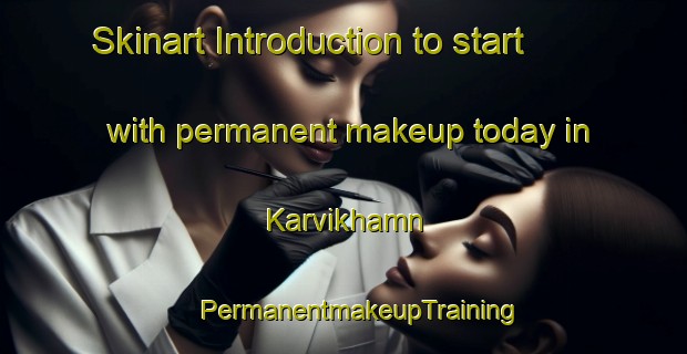 Skinart Introduction to start with permanent makeup today in Karvikhamn | #PermanentmakeupTraining #PermanentmakeupClasses #SkinartTraining-Norway