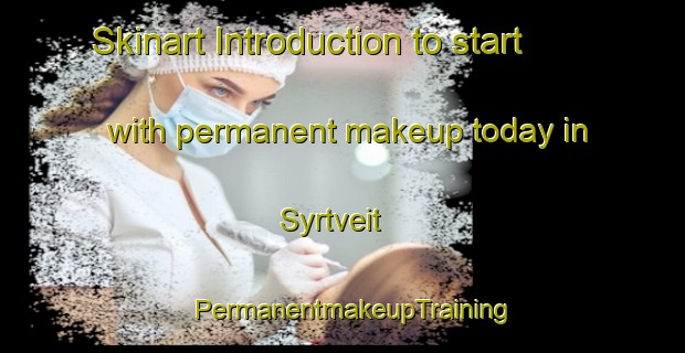 Skinart Introduction to start with permanent makeup today in Syrtveit | PermanentmakeupTraining | PermanentmakeupClasses | SkinartTraining-Norway