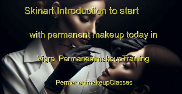 Skinart Introduction to start with permanent makeup today in Vigre | PermanentmakeupTraining | PermanentmakeupClasses | SkinartTraining-Norway