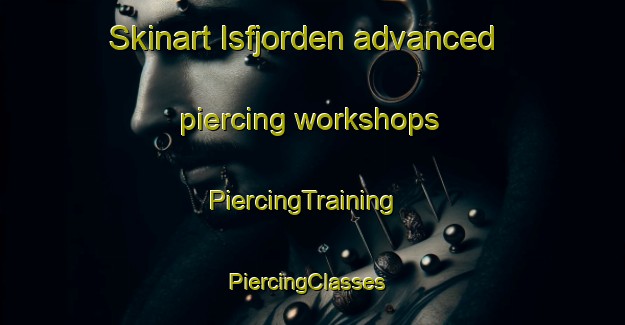 Skinart Isfjorden advanced piercing workshops | PiercingTraining | PiercingClasses | SkinartTraining-Norway