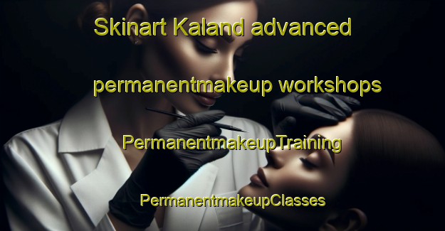 Skinart Kaland advanced permanentmakeup workshops | #PermanentmakeupTraining #PermanentmakeupClasses #SkinartTraining-Norway