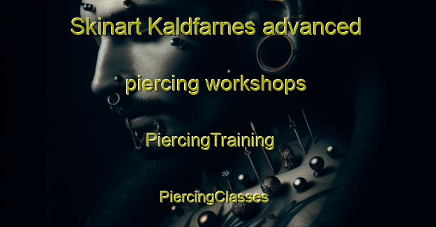 Skinart Kaldfarnes advanced piercing workshops | PiercingTraining | PiercingClasses | SkinartTraining-Norway