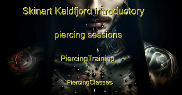 Skinart Kaldfjord introductory piercing sessions | PiercingTraining | PiercingClasses | SkinartTraining-Norway
