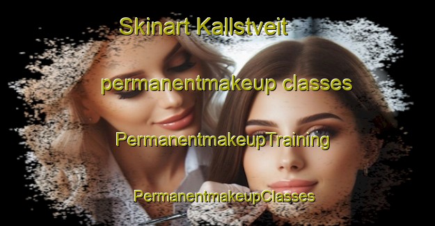 Skinart Kallstveit permanentmakeup classes | PermanentmakeupTraining | PermanentmakeupClasses | SkinartTraining-Norway