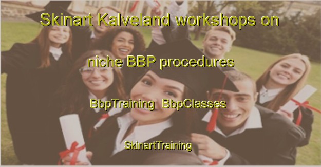 Skinart Kalveland workshops on niche BBP procedures | BbpTraining | BbpClasses | SkinartTraining-Norway