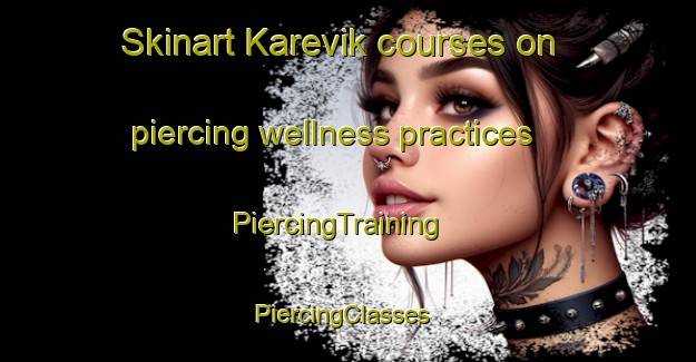 Skinart Karevik courses on piercing wellness practices | PiercingTraining | PiercingClasses | SkinartTraining-Norway
