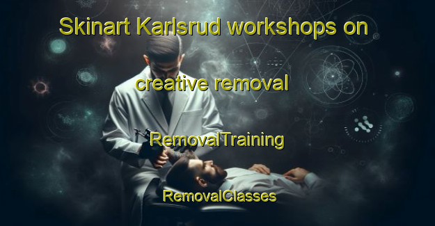 Skinart Karlsrud workshops on creative removal | RemovalTraining | RemovalClasses | SkinartTraining-Norway