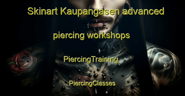 Skinart Kaupangasen advanced piercing workshops | #PiercingTraining #PiercingClasses #SkinartTraining-Norway