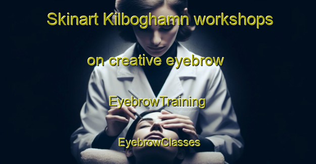 Skinart Kilboghamn workshops on creative eyebrow | EyebrowTraining | EyebrowClasses | SkinartTraining-Norway