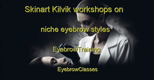 Skinart Kilvik workshops on niche eyebrow styles | EyebrowTraining | EyebrowClasses | SkinartTraining-Norway