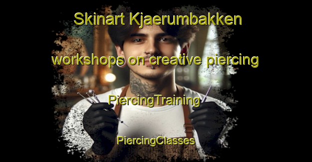 Skinart Kjaerumbakken workshops on creative piercing | #PiercingTraining #PiercingClasses #SkinartTraining-Norway