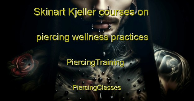 Skinart Kjeller courses on piercing wellness practices | #PiercingTraining #PiercingClasses #SkinartTraining-Norway