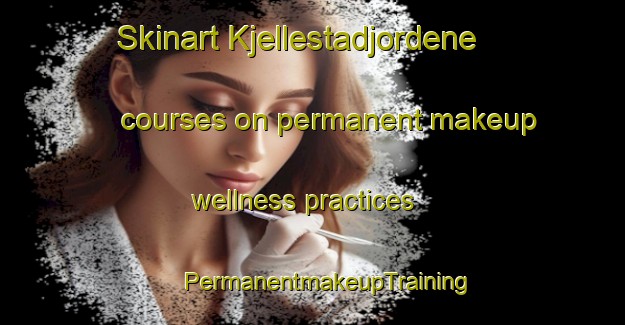 Skinart Kjellestadjordene courses on permanent makeup wellness practices | #PermanentmakeupTraining #PermanentmakeupClasses #SkinartTraining-Norway