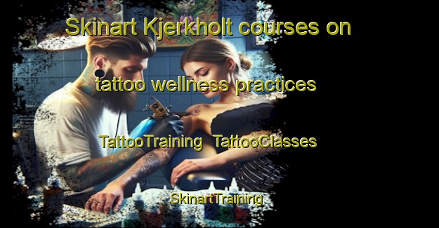 Skinart Kjerkholt courses on tattoo wellness practices | TattooTraining | TattooClasses | SkinartTraining-Norway