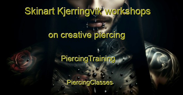 Skinart Kjerringvik workshops on creative piercing | PiercingTraining | PiercingClasses | SkinartTraining-Norway
