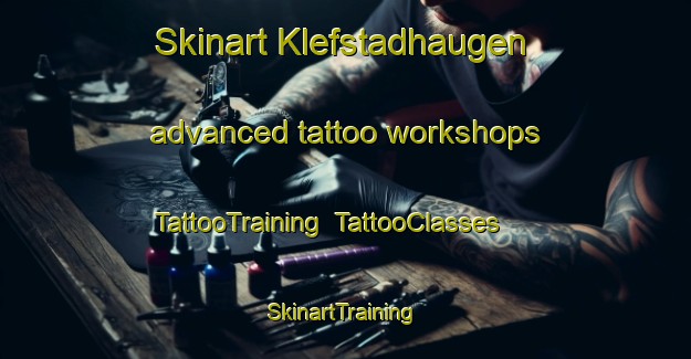 Skinart Klefstadhaugen advanced tattoo workshops | TattooTraining | TattooClasses | SkinartTraining-Norway