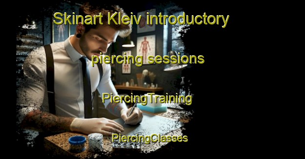 Skinart Kleiv introductory piercing sessions | PiercingTraining | PiercingClasses | SkinartTraining-Norway