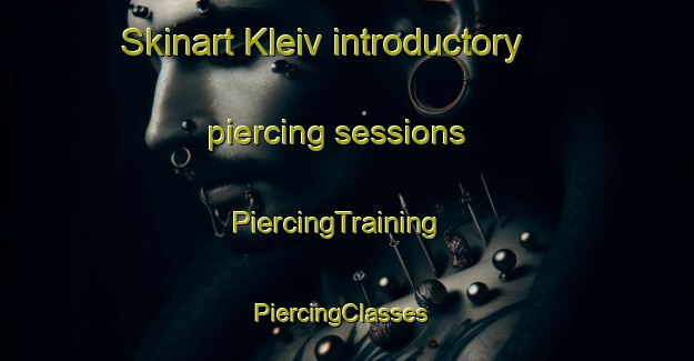 Skinart Kleiv introductory piercing sessions | PiercingTraining | PiercingClasses | SkinartTraining-Norway