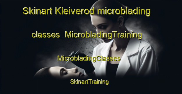 Skinart Kleiverod microblading classes | MicrobladingTraining | MicrobladingClasses | SkinartTraining-Norway