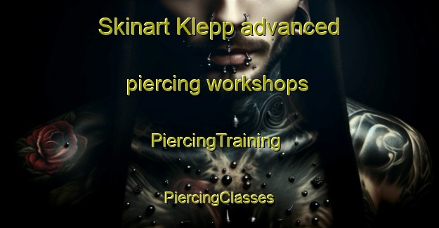 Skinart Klepp advanced piercing workshops | #PiercingTraining #PiercingClasses #SkinartTraining-Norway