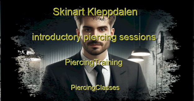 Skinart Kleppdalen introductory piercing sessions | PiercingTraining | PiercingClasses | SkinartTraining-Norway
