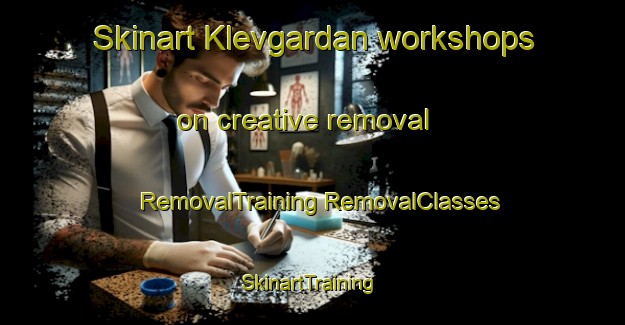 Skinart Klevgardan workshops on creative removal | #RemovalTraining #RemovalClasses #SkinartTraining-Norway