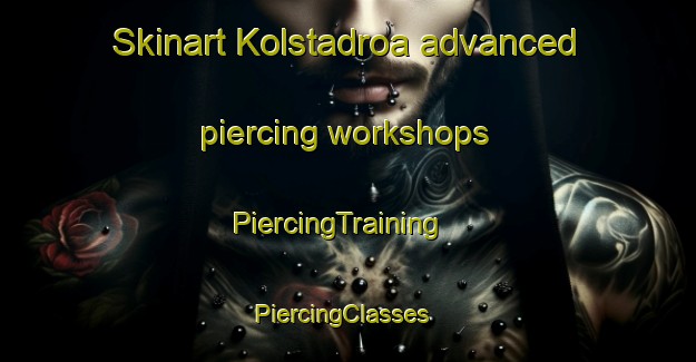 Skinart Kolstadroa advanced piercing workshops | PiercingTraining | PiercingClasses | SkinartTraining-Norway