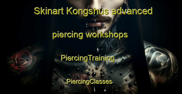 Skinart Kongshus advanced piercing workshops | PiercingTraining | PiercingClasses | SkinartTraining-Norway