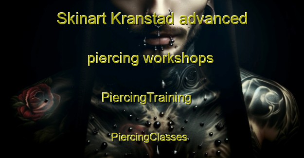 Skinart Kranstad advanced piercing workshops | PiercingTraining | PiercingClasses | SkinartTraining-Norway