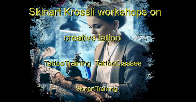 Skinart Krossli workshops on creative tattoo | TattooTraining | TattooClasses | SkinartTraining-Norway