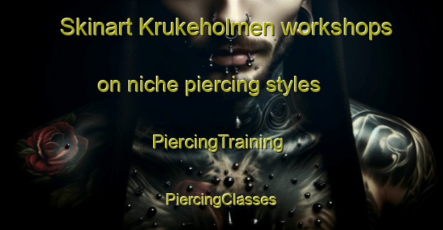 Skinart Krukeholmen workshops on niche piercing styles | #PiercingTraining #PiercingClasses #SkinartTraining-Norway