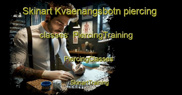 Skinart Kvaenangsbotn piercing classes | PiercingTraining | PiercingClasses | SkinartTraining-Norway