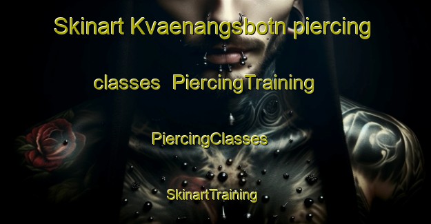 Skinart Kvaenangsbotn piercing classes | PiercingTraining | PiercingClasses | SkinartTraining-Norway
