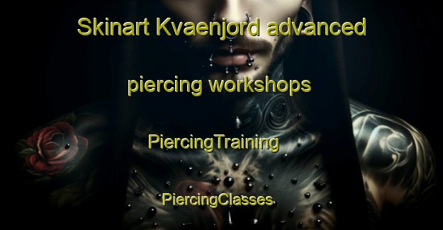 Skinart Kvaenjord advanced piercing workshops | PiercingTraining | PiercingClasses | SkinartTraining-Norway