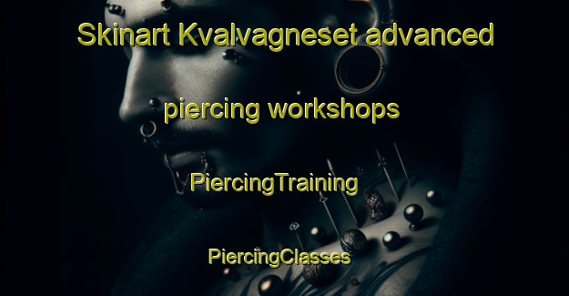Skinart Kvalvagneset advanced piercing workshops | PiercingTraining | PiercingClasses | SkinartTraining-Norway