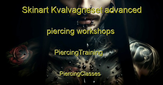 Skinart Kvalvagneset advanced piercing workshops | PiercingTraining | PiercingClasses | SkinartTraining-Norway